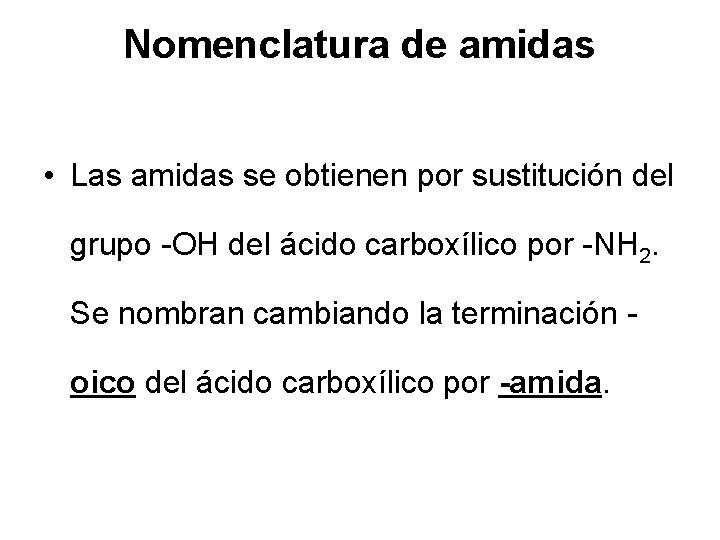 Nomenclatura de amidas • Las amidas se obtienen por sustitución del grupo -OH del