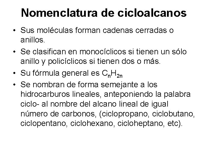 Nomenclatura de cicloalcanos • Sus moléculas forman cadenas cerradas o anillos. • Se clasifican