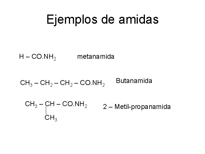 Ejemplos de amidas H – CO. NH 2 metanamida CH 3 – CH 2