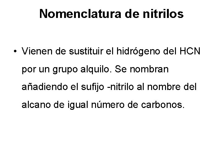 Nomenclatura de nitrilos • Vienen de sustituir el hidrógeno del HCN por un grupo