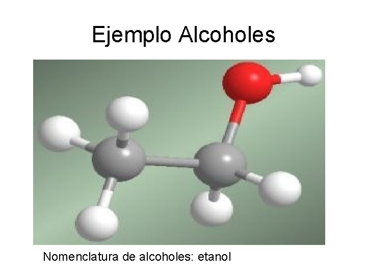 Ejemplo Alcoholes Nomenclatura de alcoholes: etanol 