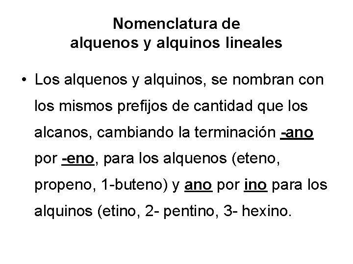 Nomenclatura de alquenos y alquinos lineales • Los alquenos y alquinos, se nombran con