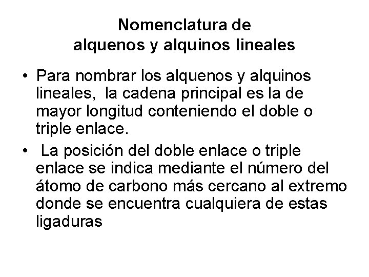 Nomenclatura de alquenos y alquinos lineales • Para nombrar los alquenos y alquinos lineales,