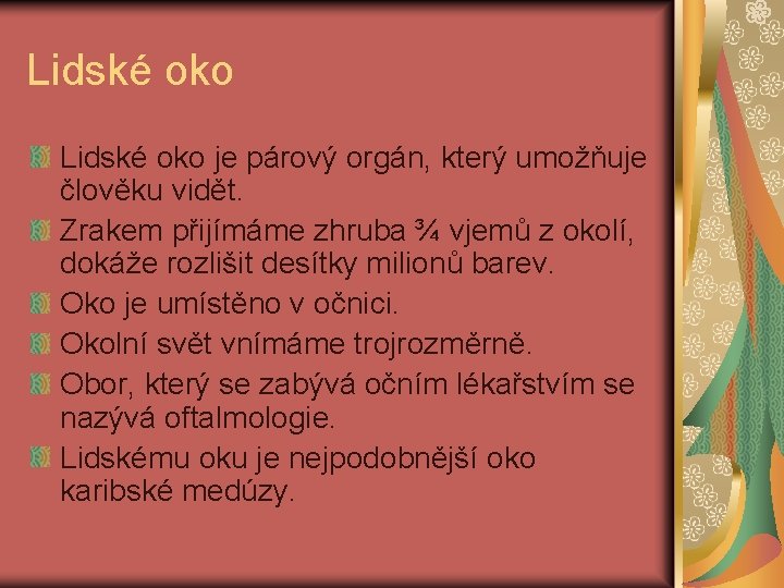 Lidské oko je párový orgán, který umožňuje člověku vidět. Zrakem přijímáme zhruba ¾ vjemů