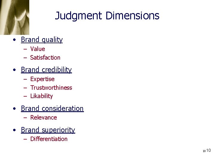 Judgment Dimensions • Brand quality – Value – Satisfaction • Brand credibility – Expertise