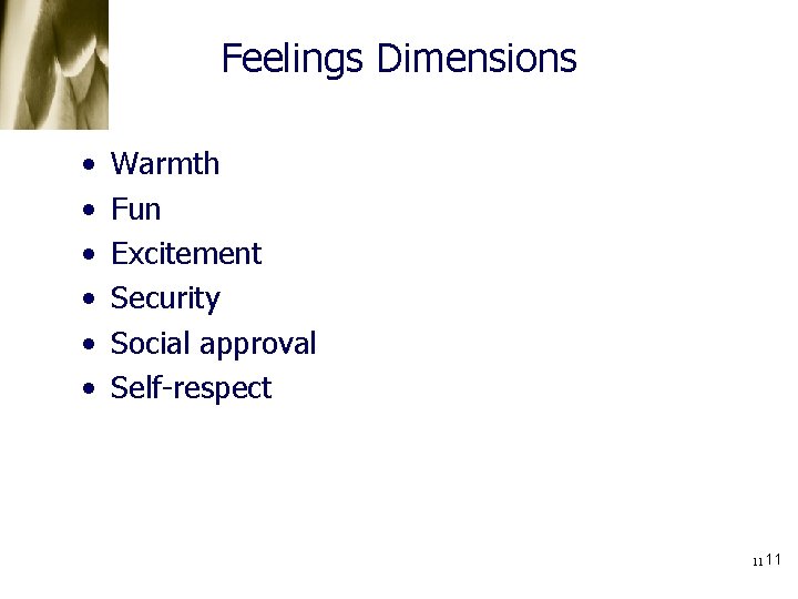 Feelings Dimensions • • • Warmth Fun Excitement Security Social approval Self-respect 11 11