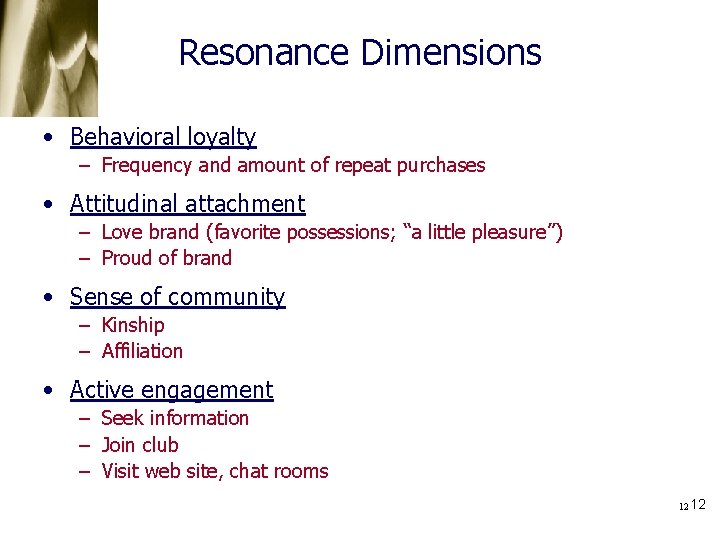 Resonance Dimensions • Behavioral loyalty – Frequency and amount of repeat purchases • Attitudinal