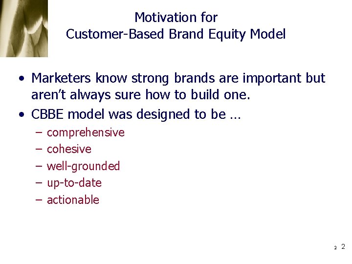 Motivation for Customer-Based Brand Equity Model • Marketers know strong brands are important but