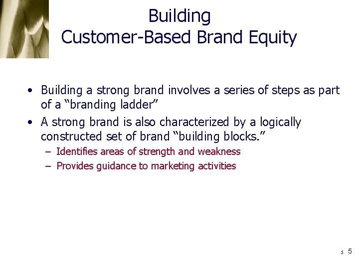 Building Customer-Based Brand Equity • Building a strong brand involves a series of steps