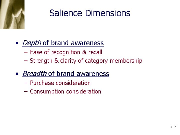 Salience Dimensions • Depth of brand awareness – Ease of recognition & recall –