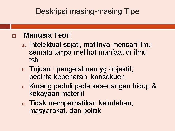 Deskripsi masing-masing Tipe Manusia Teori a. Intelektual sejati, motifnya mencari ilmu semata tanpa melihat