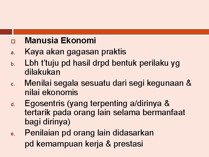  a. b. c. d. e. Manusia Ekonomi Kaya akan gagasan praktis Lbh t’tuju
