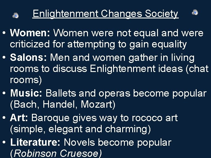 Enlightenment Changes Society • Women: Women were not equal and were criticized for attempting