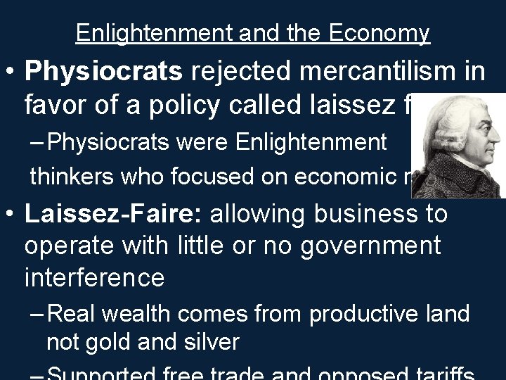 Enlightenment and the Economy • Physiocrats rejected mercantilism in favor of a policy called