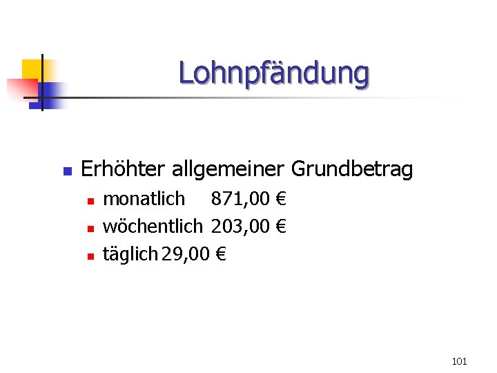 Lohnpfändung n Erhöhter allgemeiner Grundbetrag n n n monatlich 871, 00 € wöchentlich 203,