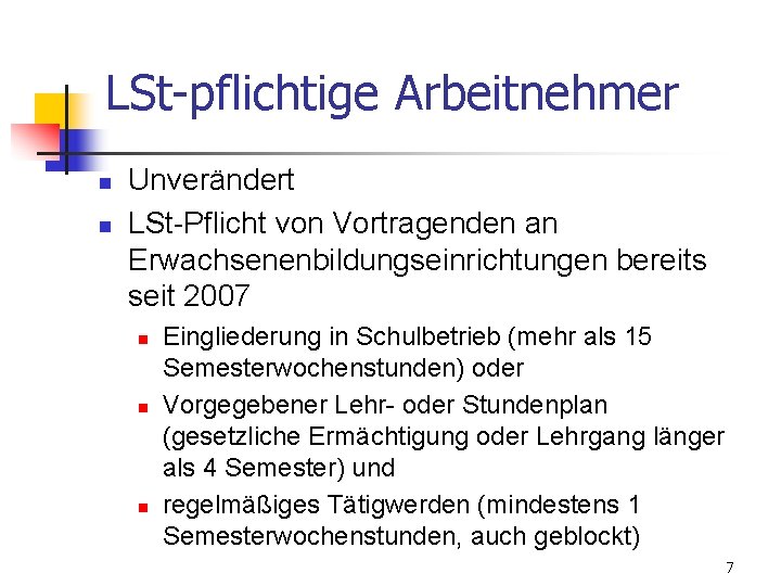 LSt-pflichtige Arbeitnehmer n n Unverändert LSt-Pflicht von Vortragenden an Erwachsenenbildungseinrichtungen bereits seit 2007 n