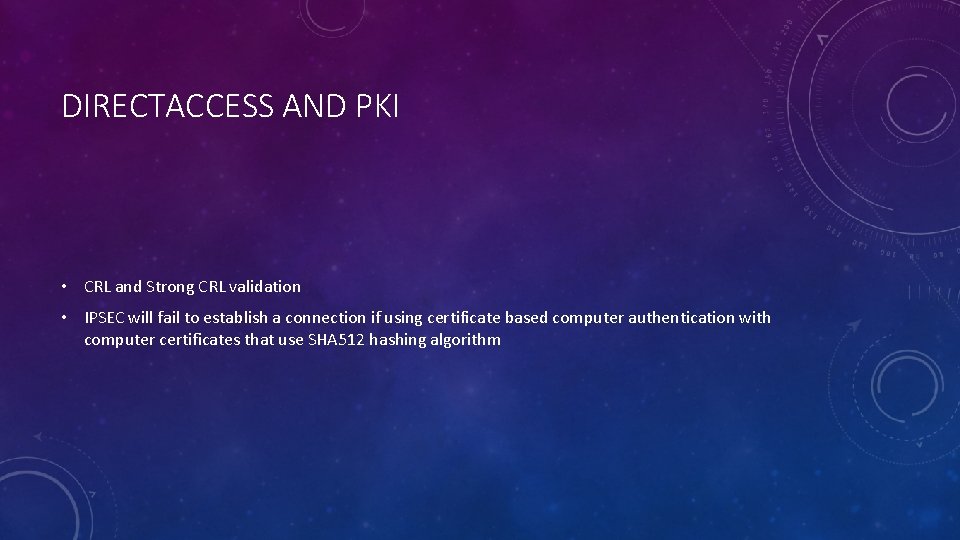 DIRECTACCESS AND PKI • CRL and Strong CRL validation • IPSEC will fail to