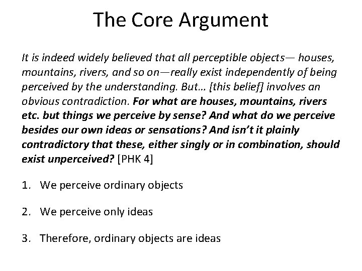 The Core Argument It is indeed widely believed that all perceptible objects— houses, mountains,