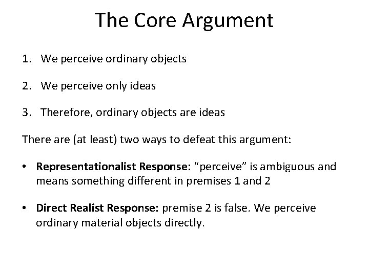 The Core Argument 1. We perceive ordinary objects 2. We perceive only ideas 3.