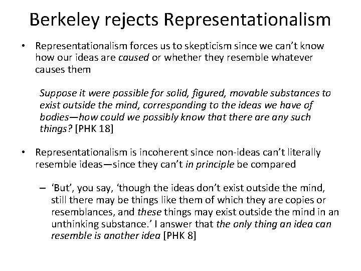 Berkeley rejects Representationalism • Representationalism forces us to skepticism since we can’t know how