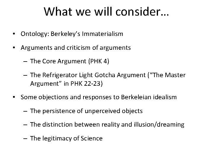 What we will consider… • Ontology: Berkeley’s Immaterialism • Arguments and criticism of arguments