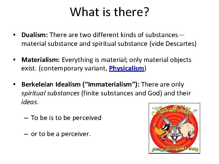 What is there? • Dualism: There are two different kinds of substances— material substance