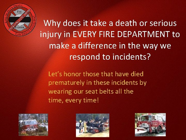 Why does it take a death or serious injury in EVERY FIRE DEPARTMENT to