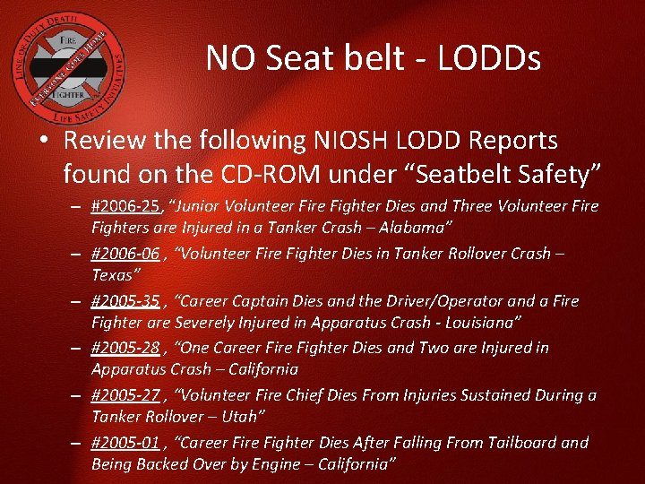 NO Seat belt - LODDs • Review the following NIOSH LODD Reports found on