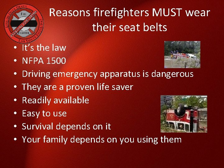 Reasons firefighters MUST wear their seat belts • • It’s the law NFPA 1500