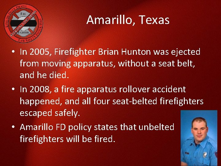 Amarillo, Texas • In 2005, Firefighter Brian Hunton was ejected from moving apparatus, without