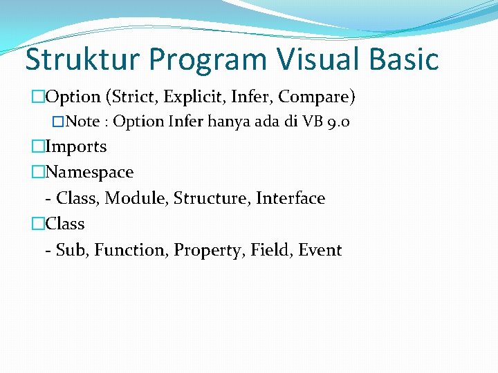 Struktur Program Visual Basic �Option (Strict, Explicit, Infer, Compare) �Note : Option Infer hanya