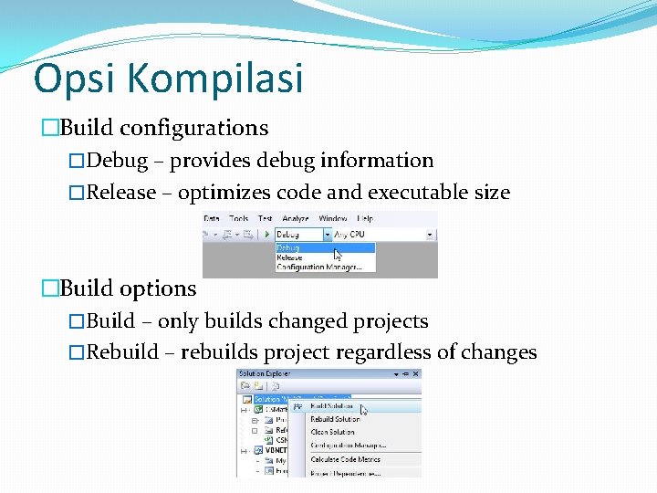 Opsi Kompilasi �Build configurations �Debug – provides debug information �Release – optimizes code and