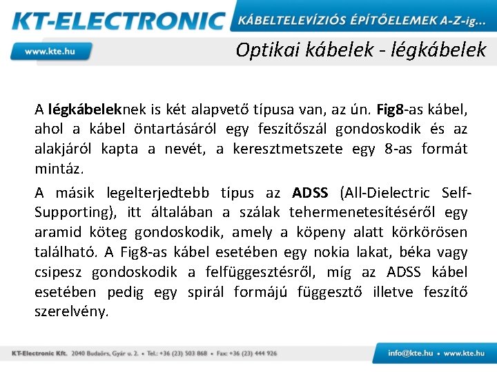 Optikai kábelek - légkábelek A légkábeleknek is két alapvető típusa van, az ún. Fig