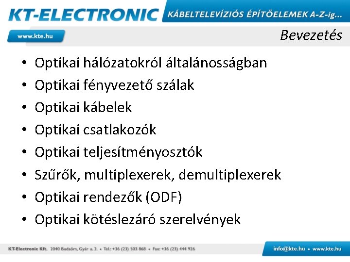 Bevezetés • • Optikai hálózatokról általánosságban Optikai fényvezető szálak Optikai kábelek Optikai csatlakozók Optikai