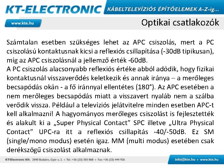 Optikai csatlakozók Számtalan esetben szükséges lehet az APC csiszolás, mert a PC csiszolású kontaktusnak