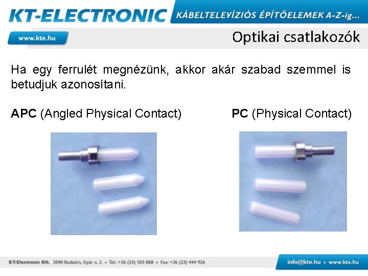 Optikai csatlakozók Ha egy ferrulét megnézünk, akkor akár szabad szemmel is betudjuk azonosítani. APC