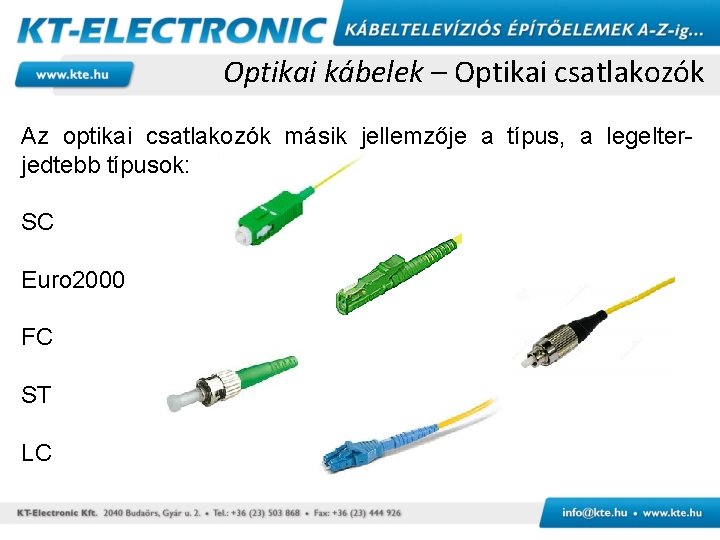 Optikai kábelek – Optikai csatlakozók Az optikai csatlakozók másik jellemzője a típus, a legelterjedtebb