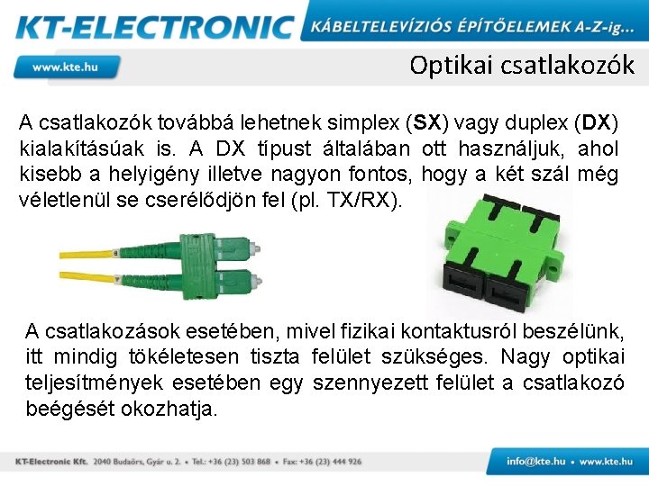 Optikai csatlakozók A csatlakozók továbbá lehetnek simplex (SX) vagy duplex (DX) kialakításúak is. A