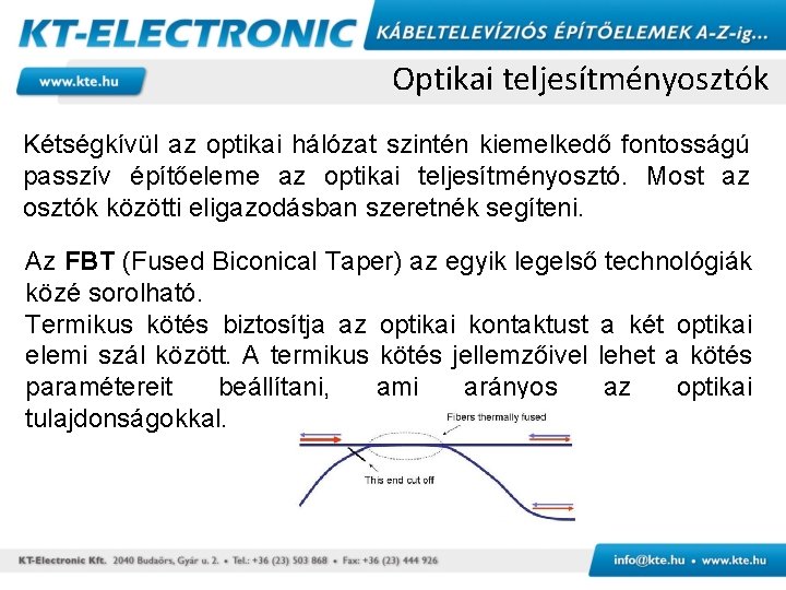 Optikai teljesítményosztók Kétségkívül az optikai hálózat szintén kiemelkedő fontosságú passzív építőeleme az optikai teljesítményosztó.