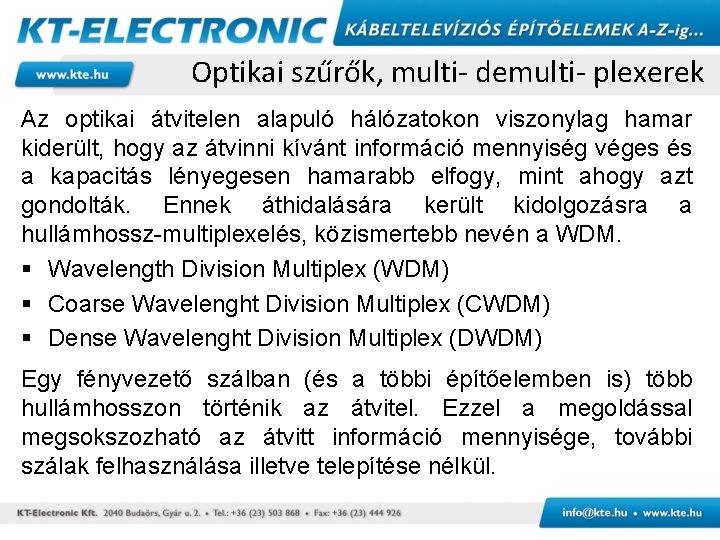 Optikai szűrők, multi- demulti- plexerek Az optikai átvitelen alapuló hálózatokon viszonylag hamar kiderült, hogy