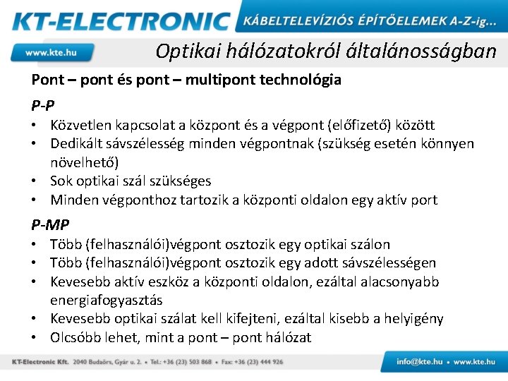 Optikai hálózatokról általánosságban Pont – pont és pont – multipont technológia P-P • Közvetlen