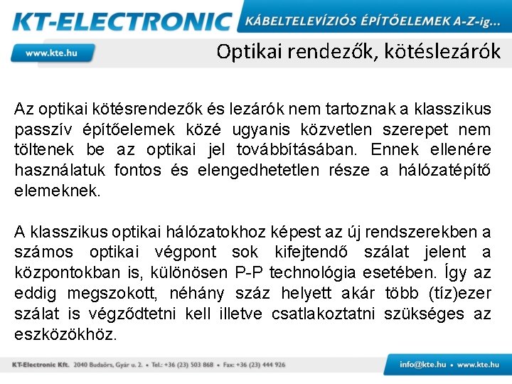 Optikai rendezők, kötéslezárók Az optikai kötésrendezők és lezárók nem tartoznak a klasszikus passzív építőelemek