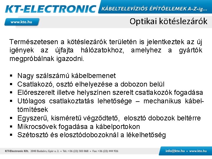 Optikai kötéslezárók Természetesen a kötéslezárók területén is jelentkeztek az új igények az újfajta hálózatokhoz,