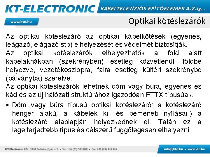 Optikai kötéslezárók Az optikai kötéslezáró az optikai kábelkötések (egyenes, leágazó, elágazó stb) elhelyezését és