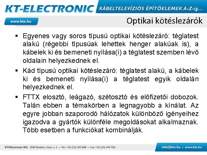 Optikai kötéslezárók § Egyenes vagy soros típusú optikai kötéslezáró: téglatest alakú (régebbi típusúak lehettek