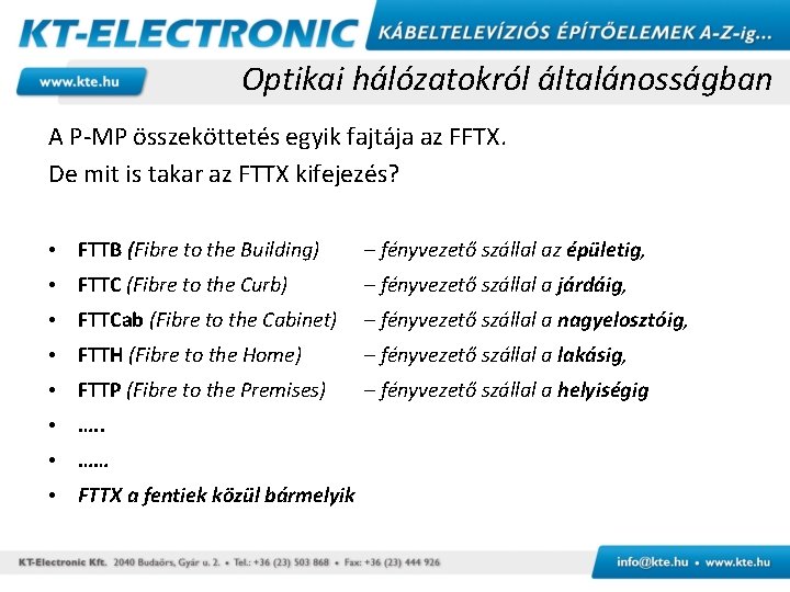 Optikai hálózatokról általánosságban A P-MP összeköttetés egyik fajtája az FFTX. De mit is takar