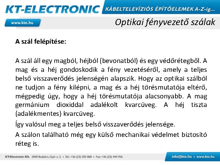 Optikai fényvezető szálak A szál felépítése: A szál áll egy magból, héjból (bevonatból) és