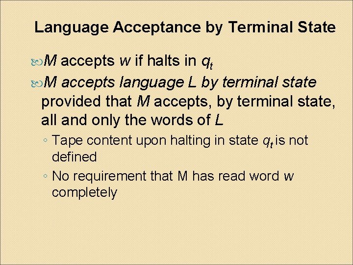 Language Acceptance by Terminal State M accepts w if halts in qt M accepts