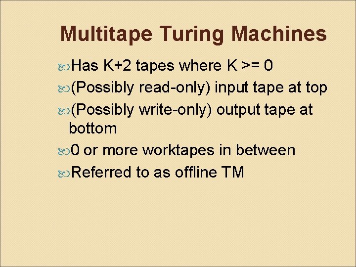 Multitape Turing Machines Has K+2 tapes where K >= 0 (Possibly read-only) input tape
