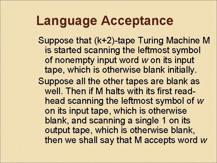 Language Acceptance Suppose that (k+2)-tape Turing Machine M is started scanning the leftmost symbol